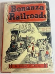 Bonanza Railroads By Gilbert Kneiss - 1945 Hcdj. Fixed Price $13.89.